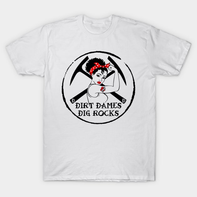 Dirt Dames Dig Rocks! Lady Rockhound, Geologist, Fossils, Paleontology, Rocks, Crystals T-Shirt by I Play With Dead Things